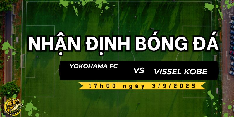 Nhận định kết quả trận đấu Yokohama FC vs Vissel Kobe
